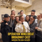 a group of people are posing for a picture with the words operation mincemeat broadway cast welcome the new recruits