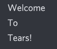 Welcome To Tears GIF - Welcome To Tears GIFs