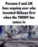 persona 5 and jjk fans arguing over who invented shibuya first when the tweewy fan comes in