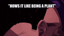 Hows It Like Being A Plant GIF - Hows It Like Being A Plant GIFs