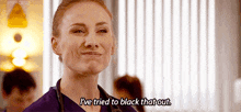 a nurse is making a funny face and saying `` i 've tried to black that out . ''