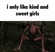 a picture of a monster with the words i only like kind and sweet girls below it