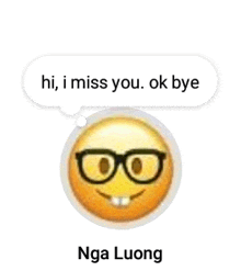 a smiley face with glasses and a speech bubble saying hi , i miss you . ok bye .