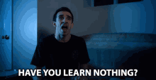 Have You Learn Nothing Anthony Mennella GIF - Have You Learn Nothing Anthony Mennella Culter35 GIFs