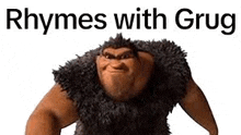 a picture of a cartoon character from how to train your dragon with the words `` rhymes with grug '' .