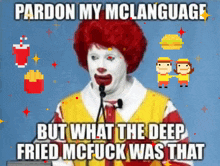 a mcdonald 's advertisement that says " pardon my mclanguage but what the deep fried mcfuck was that "