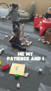 a little girl and a little boy are playing with blocks on the floor with the words me my patience and i below them