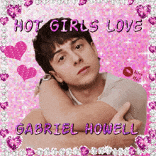 a picture of gabriel howell with the words hot girls love surrounding him