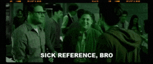 a man is talking to another man in a dark room and the words `` your references are out of control '' are displayed .