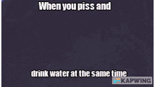 Piss Pee GIF - Piss Pee Drink Water GIFs