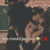 a picture of a person with the words " bro thinks he cute "