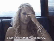 Taylor Swift I Dont Have That Much Money GIF
