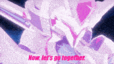 a robot with the words now let 's go together on the bottom