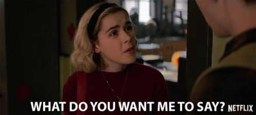 What Do You Want Me To Say Say Gif What Do You Want Me To Say Say Confused Discover Share Gifs