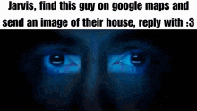 jarvis find this guy on google maps and send an image of their house