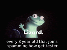 a lizard with pink eyes and the words lizard every 8 year old that joins spamming how get tester