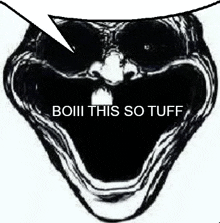 a black and white drawing of a skull with a speech bubble saying boiii this so tuff .