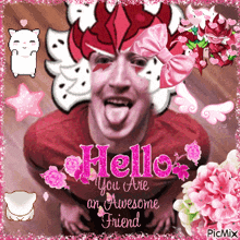a picture of a man with his tongue out with the words hello you are an awesome friend