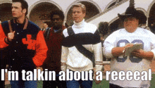 a group of people standing next to each other with the words " i 'm talkin about a reeeeeal " on the bottom