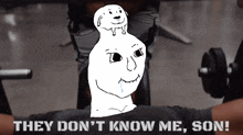 a cartoon of a man sitting on a bench with the words they don 't know me son below him