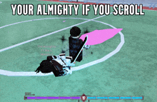 a screenshot of a video game with the words your almighty if you scroll