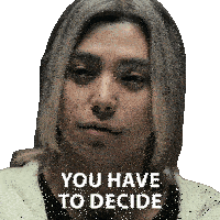 a man with long hair has the words " you have to decide " on his face