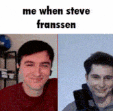 two pictures of a man with the words me when steve franssen on the bottom