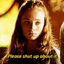Game Of Thrones Sansa Stark GIF - Game Of Thrones Sansa Stark Shut Up About It GIFs