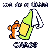 a cartoon of a teddy bear holding a bottle and the words we do a little chaos below it