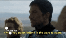 I Wish You Good Fortune In The Wars To Come GIF - I Wish You Good Fortune In The Wars To Come GIFs
