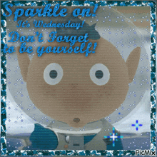 a picture of a cartoon character says sparkle on wednesday don 't forget to be yourself