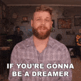 If You'Re Gonna Be A Dreamer You Better Be A Doer Grady Smith GIF