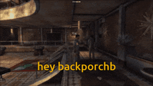 a screen shot of a video game with the words hey backporchb on it