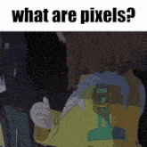 a cartoon character with the words what are pixels