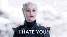 daenerys targaryen from game of thrones is saying i hate you .