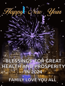 a happy new year greeting card with fireworks and the words `` blessings for great health and prosperity in 2024 family love you all '' .