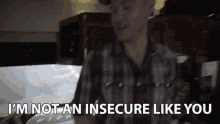 Im Not Insecure Like You Insecure GIF - Im Not Insecure Like You Insecure Vulnerable GIFs