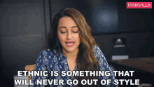 Ethnic Is Something That Will Never Go Out Of Style Sonakshi Sinha GIF