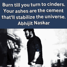 burn till you turn to cinders abhijit naskar naskar brainy quotes change the world