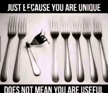 a row of forks with the words just because you are unique does not mean you are useful underneath