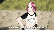 a girl wearing a milk shirt is asking when you learn your lesson