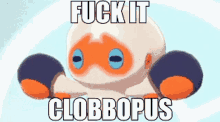 Fuck It Clobbopus Clobbopus GIF - Fuck It Clobbopus Clobbopus Fuck GIFs