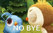 a blue bird and a brown owl are standing next to each other with the words " no bye " on the bottom