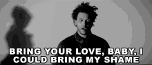 Bring Your Love I Could Bring My Shame GIF - Bring Your Love I Could Bring My Shame Your Love GIFs