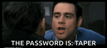 a man is yelling at another man with the words " the password is taper " below him .