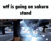 a screen shot of a video game with the words wtf is going on sakura stand