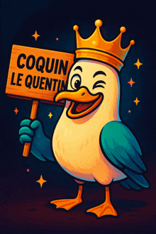 a cartoon duck with a crown holds a sign that says coquin le quentin