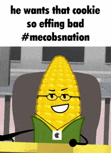 a corn on the cob sitting at a desk with the words he wants that cookie so effing bad #meobservation
