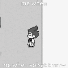 a pixel art of a person standing next to a wall with the words `` me when me when voisat tmrrw ''