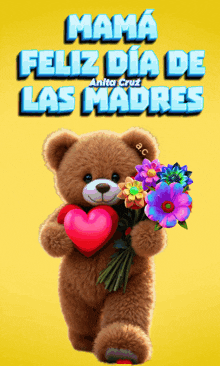 a teddy bear holding flowers and a heart with the words mama feliz dia de las madres